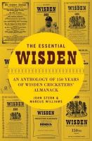 John Stern - The Essential Wisden: An Anthology of 150 Years of Wisden Cricketers´ Almanack - 9781408178966 - V9781408178966