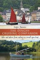 Roger Barnes - The Dinghy Cruising Companion: Tales and Advice from Sailing a Small Open Boat - 9781408179161 - 9781408179161