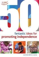Alistair Bryce-Clegg - 50 Fantastic Ideas for Promoting Independence - 9781408179543 - V9781408179543