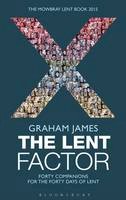 The Rt Revd Graham James - The Lent Factor: Forty Companions for the Forty Days of Lent: The Mowbray Lent Book 2015 - 9781408184042 - V9781408184042