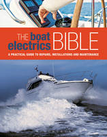Andy Johnson - The Boat Electrics Bible: A Practical Guide to Repairs, Installations and Maintenance on Yachts and Motorboats - 9781408187791 - V9781408187791