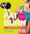 Julia Buckley - The Fat Burn Revolution: Boost Your Metabolism and Burn Fat Fast - 9781408191569 - 9781408191569
