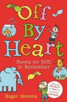 Roger Stevens - Off By Heart: Poems for Children to Learn, Remember and Perform - 9781408192948 - KTG0020994