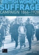Harold Smith - The British Women´s Suffrage Campaign 1866-1928: Revised 2nd Edition - 9781408228234 - V9781408228234