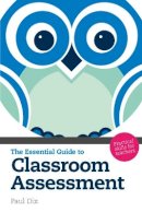 Paul Dix - The Essential Guide to Classroom Assessment: Practical Skills for Teachers - 9781408230251 - V9781408230251