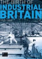 Kenneth Morgan - The Birth of Industrial Britain: 1750-1850 - 9781408230954 - V9781408230954