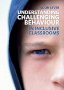 Colin Lever - Understanding Challenging Behaviour in Inclusive Classrooms - 9781408248270 - V9781408248270