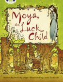 Malachy Doyle - Bug Club Independent Fiction Year 3 Brown A Moya, the Luck Child - 9781408273814 - V9781408273814