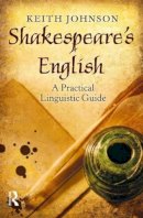 Keith Johnson - Shakespeare´s English: A Practical Linguistic Guide - 9781408277355 - V9781408277355