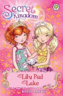 Rosie Banks - Secret Kingdom: Lily Pad Lake: Book 10 - 9781408323793 - V9781408323793