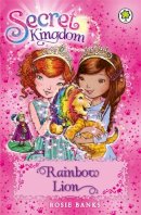 Rosie Banks - Secret Kingdom: Rainbow Lion: Book 22 - 9781408329030 - V9781408329030