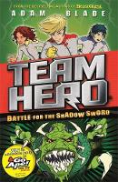 Adam Blade - Battle for the Shadow Sword: Series 1, Book 1 - With Bonus Extra Content! (Team Hero) - 9781408343517 - V9781408343517