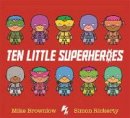Mike Brownlow - Ten Little Superheroes - 9781408346273 - V9781408346273