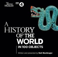 Neil Macgregor - A History of the World in 100 Objects: The landmark BBC Radio 4 series - 9781408469880 - 9781408469880