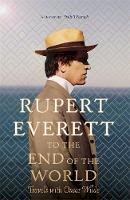 Everett, Rupert - To the End of the World: Travels with Oscar Wilde - 9781408705124 - V9781408705124