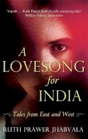 Ruth Prawer Jhabvala - A Lovesong For India: Tales from East and West - 9781408705148 - V9781408705148
