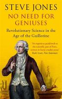 Professor Steve Jones - No Need for Geniuses: Revolutionary Science in the Age of the Guillotine - 9781408705940 - V9781408705940