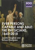 Anonymous - The Physicians 1660-2018: Ever Persons Capable and Able (500 Reflections on the RCP, 1518-2018) - 9781408706343 - V9781408706343