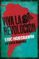 Eric Hobsbawm - Viva La Revolucion: Hobsbawm on Latin America - 9781408707074 - 9781408707074