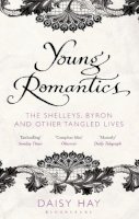 Daisy Hay - Young Romantics: The Shelleys, Byron and Other Tangled Lives - 9781408809723 - V9781408809723