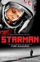Doran, Jamie, Bizony, Piers - Starman: The Truth Behind the Legend of Yuri Gagarin. Jamie Doran & Piers Bizony - 9781408815540 - V9781408815540