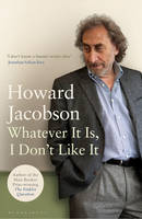 Howard Jacobson - Whatever It Is, I Don´t Like It - 9781408819425 - KEC0001582