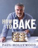 Paul Hollywood - How to Bake - 9781408819494 - 9781408819494
