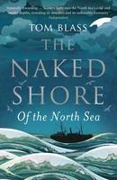 Blass, Tom - The Naked Shore: Of the North Sea - 9781408834039 - V9781408834039