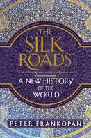 Peter Frankopan - The Silk Roads: A New History of the World - 9781408839973 - V9781408839973