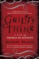 Frances Wilson - Guilty Thing: A Life of Thomas de Quincey - 9781408840139 - V9781408840139