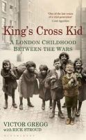 Victor Gregg - King´s Cross Kid: A London Childhood between the Wars - 9781408840504 - 9781408840504