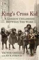 Victor Gregg - King´s Cross Kid: A Childhood between the Wars - 9781408840511 - V9781408840511