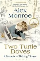 Alex Monroe - Two Turtle Doves: A Memoir of Making Things - 9781408841204 - 9781408841204
