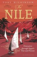 Toby Wilkinson - The Nile: Downriver Through Egypt’s Past and Present - 9781408843567 - V9781408843567