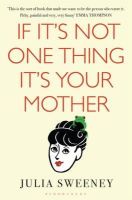 Julia Sweeney - If It´s Not One Thing, It´s Your Mother - 9781408843635 - V9781408843635