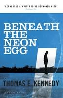 Thomas E. Kennedy - Beneath the Neon Egg - 9781408845189 - V9781408845189