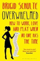 Brigid Schulte - Overwhelmed: How to Work, Love and Play When No One Has the Time - 9781408849453 - V9781408849453