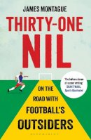 James Montague - Thirty-One Nil: On the Road with Football's Outsiders - 9781408851630 - V9781408851630