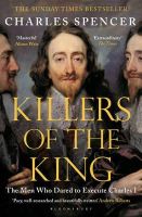 Charles Spencer - Killers of the King: The Men Who Dared to Execute Charles I - 9781408851777 - V9781408851777