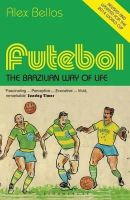 Bellos, Alex - Futebol: The Brazilian Way of Life - Updated Edition - 9781408854167 - V9781408854167