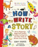 Simon Cheshire - How to Write a Story: A brilliant and fun story writing book for all those learning at home - 9781408854389 - V9781408854389