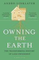 Andro Linklater - Owning the Earth: The Transforming History of Land Ownership - 9781408855430 - V9781408855430