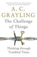 A. C. Grayling - The Challenge of Things: Thinking Through Troubled Times - 9781408864623 - V9781408864623