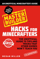 Megan Miller - Hacks for Minecrafters: Master Builder: An Unofficial Minecrafters Guide - 9781408869628 - V9781408869628