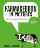 Lymbery, Philip - Farmageddon in Pictures: The True Cost of Cheap Meat - in bite-sized pieces - 9781408873465 - V9781408873465
