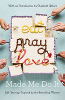 Eat Pray Love Made Me Do It - - Eat Pray Love Made Me Do It - 9781408881446 - V9781408881446