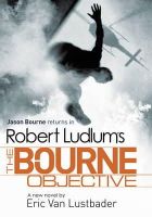 Van Lustbader, Eric, Ludlum, Robert - Robert Ludlum's The Bourne Objective - 9781409101642 - KEX0289160