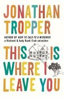 Jonathan Tropper - This Is Where I Leave You - 9781409102694 - V9781409102694