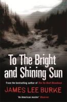 James Lee Burke - To the Bright and Shining Sun - 9781409109624 - V9781409109624