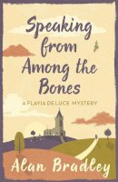 Alan Bradley - Speaking from Among the Bones: The gripping fifth novel in the cosy Flavia De Luce series - 9781409118183 - V9781409118183
